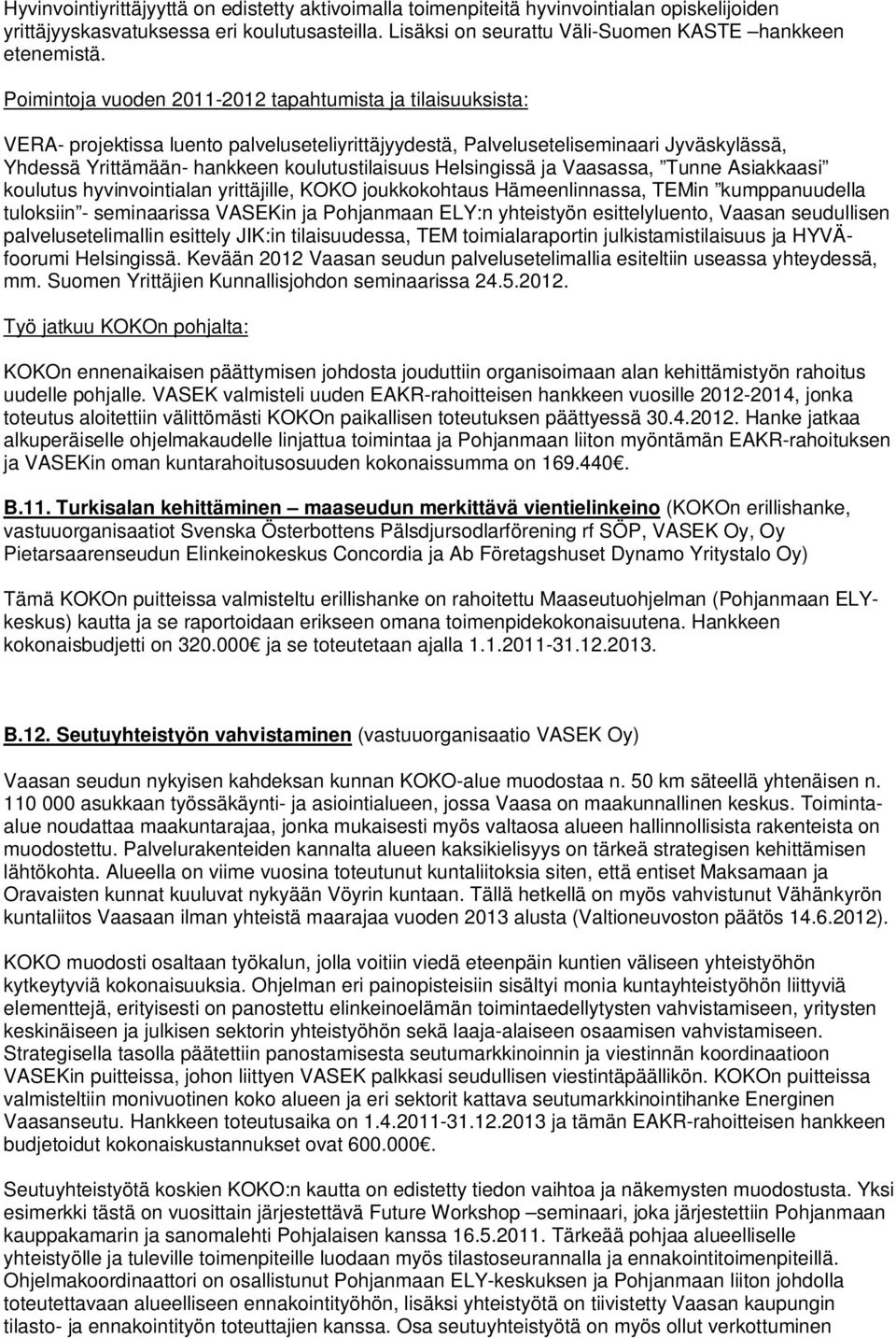 Helsingissä ja Vaasassa, Tunne Asiakkaasi koulutus hyvinvointialan yrittäjille, KOKO joukkokohtaus Hämeenlinnassa, TEMin kumppanuudella tuloksiin - seminaarissa VASEKin ja Pohjanmaan ELY:n yhteistyön