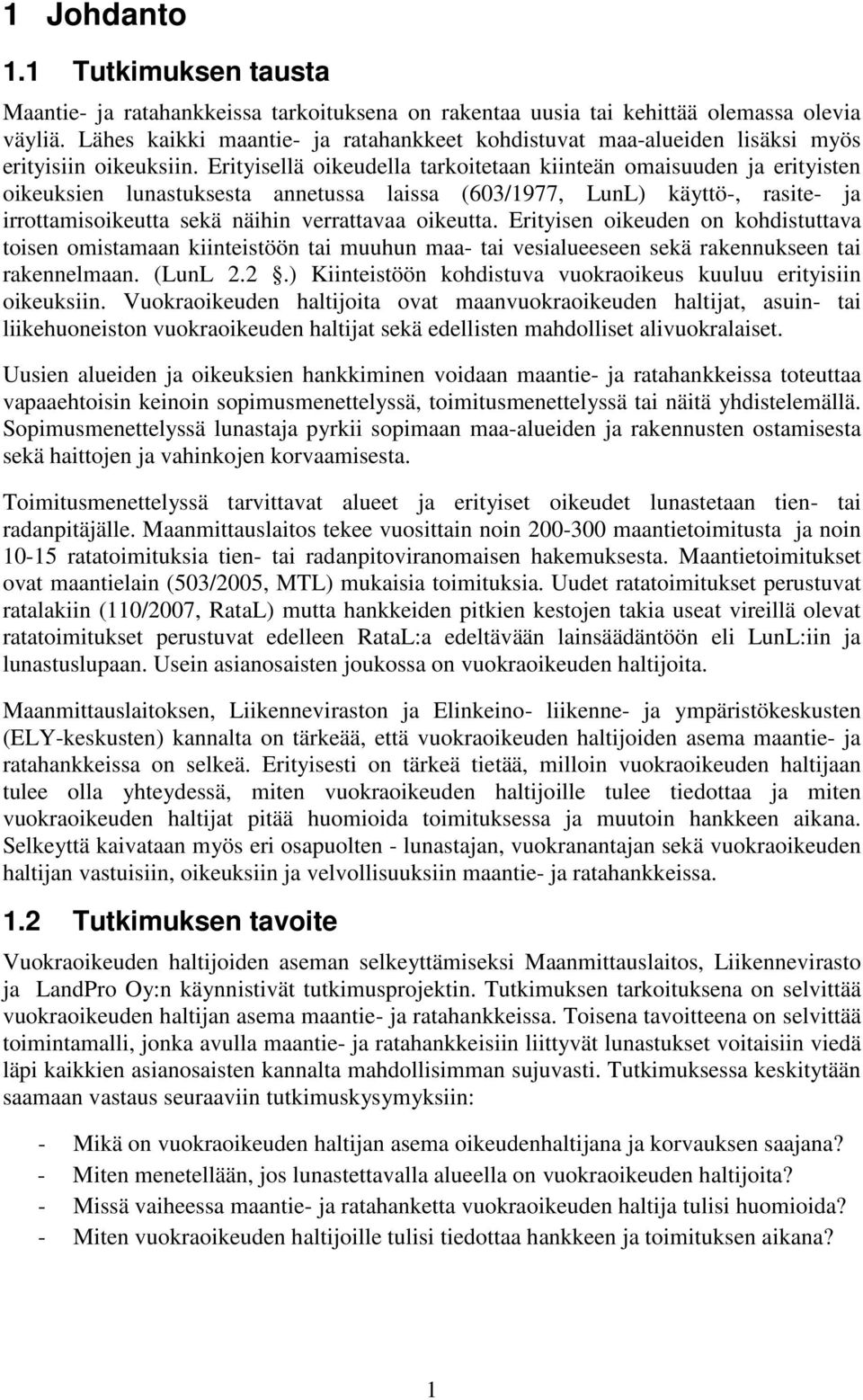 Erityisellä oikeudella tarkoitetaan kiinteän omaisuuden ja erityisten oikeuksien lunastuksesta annetussa laissa (603/1977, LunL) käyttö-, rasite- ja irrottamisoikeutta sekä näihin verrattavaa