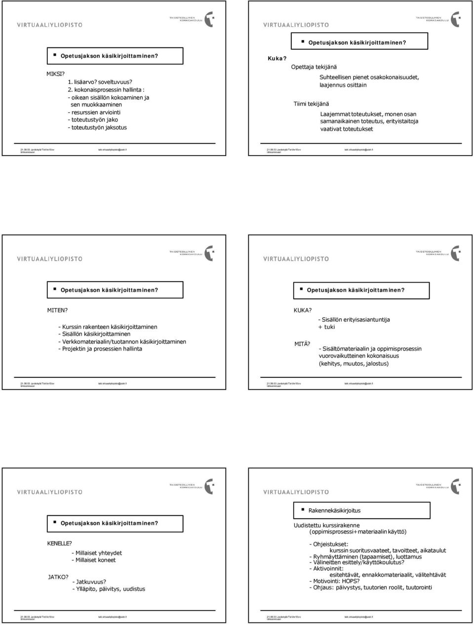 - Kurssin rakenteen käsikirjoittaminen - Sisällön käsikirjoittaminen - Verkkomateriaalin/tuotannon käsikirjoittaminen - Projektin ja prosessien hallinta KUKA? MITÄ?