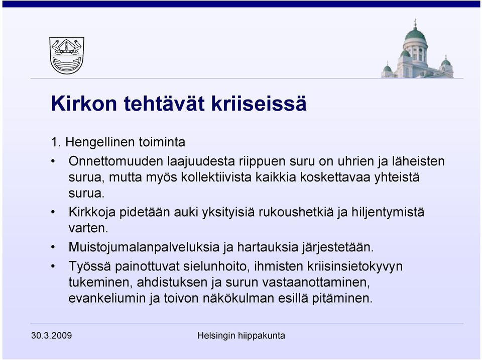 kaikkia koskettavaa yhteistä surua. Kirkkoja pidetään auki yksityisiä rukoushetkiä ja hiljentymistä varten.