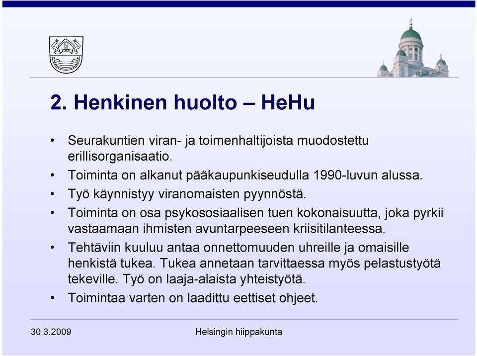 Toiminta on osa psykososiaalisen tuen kokonaisuutta, joka pyrkii vastaamaan ihmisten avuntarpeeseen kriisitilanteessa.