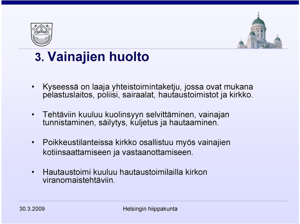 Tehtäviin kuuluu kuolinsyyn selvittäminen, vainajan tunnistaminen, säilytys, kuljetus ja hautaaminen.