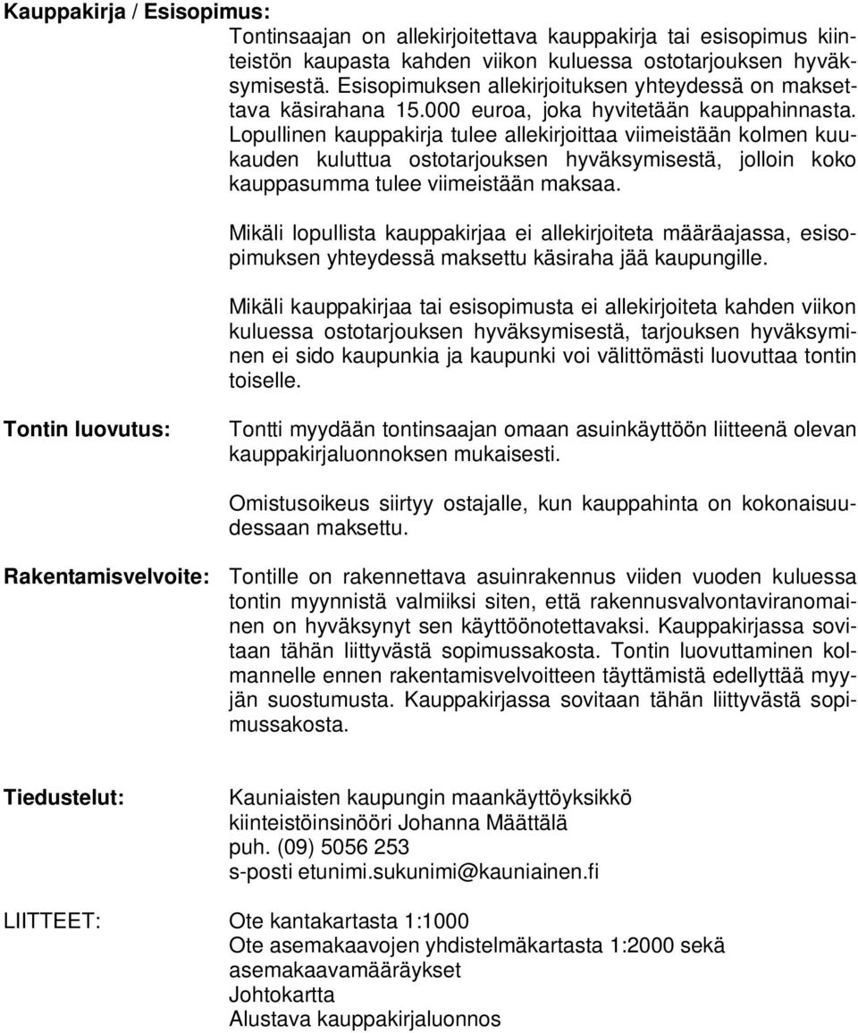 Lopuinen auppairja tuee aeirjoittaa viimeistään omen uuauden uuttua ostotarjousen hyväsymisestä, jooin oo auppasumma tuee viimeistään masaa.