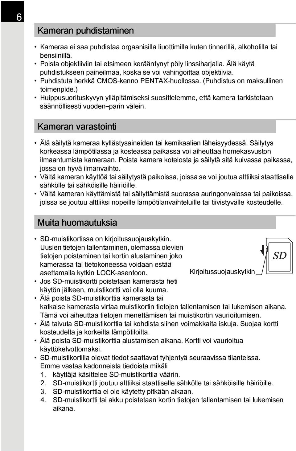 ) Huippusuorituskyvyn ylläpitämiseksi suosittelemme, että kamera tarkistetaan säännöllisesti vuoden parin välein.