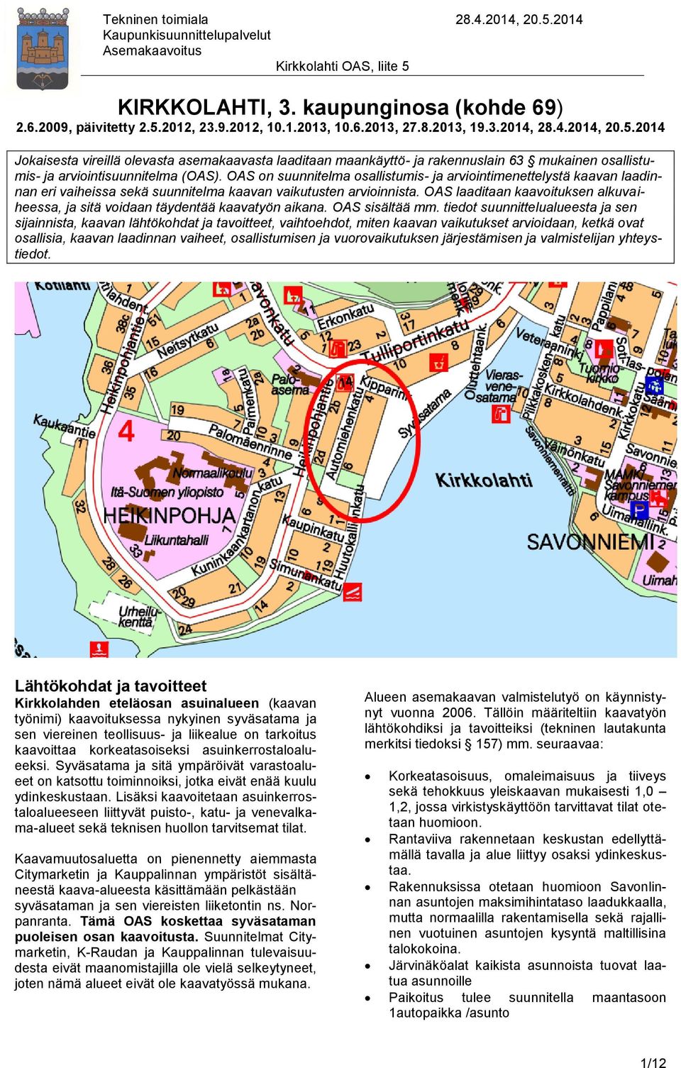 2014 Jokaisesta vireillä olevasta asemakaavasta laaditaan maankäyttö- ja rakennuslain 63 mukainen osallistumis- ja arviointisuunnitelma (OAS).