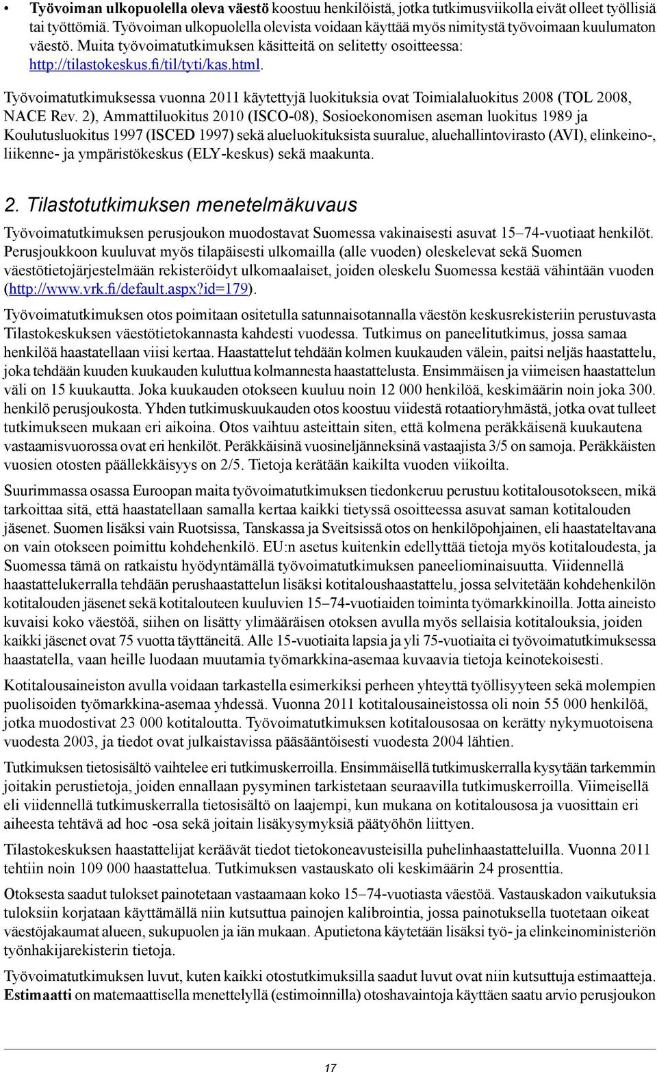 Työvoimatutkimuksessa vuonna 2011 käytettyjä luokituksia ovat Toimialaluokitus 2008 (TOL 2008, NACE Rev.