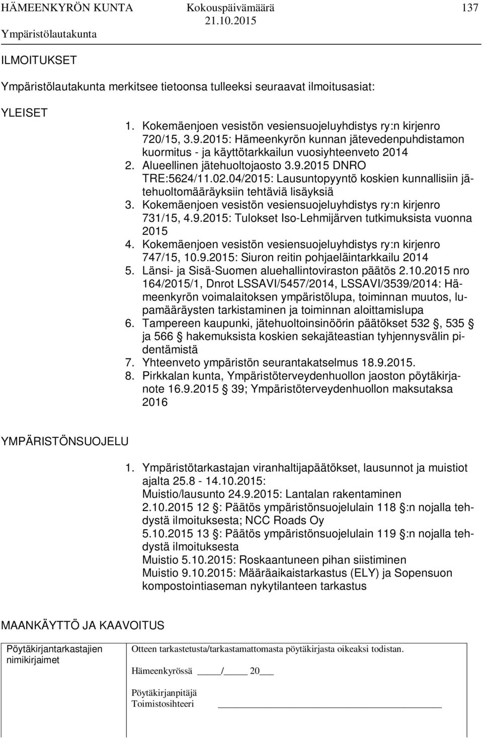 04/2015: Lausuntopyyntö koskien kunnallisiin jätehuoltomääräyksiin tehtäviä lisäyksiä 3. Kokemäenjoen vesistön vesiensuojeluyhdistys ry:n kirjenro 731/15, 4.9.