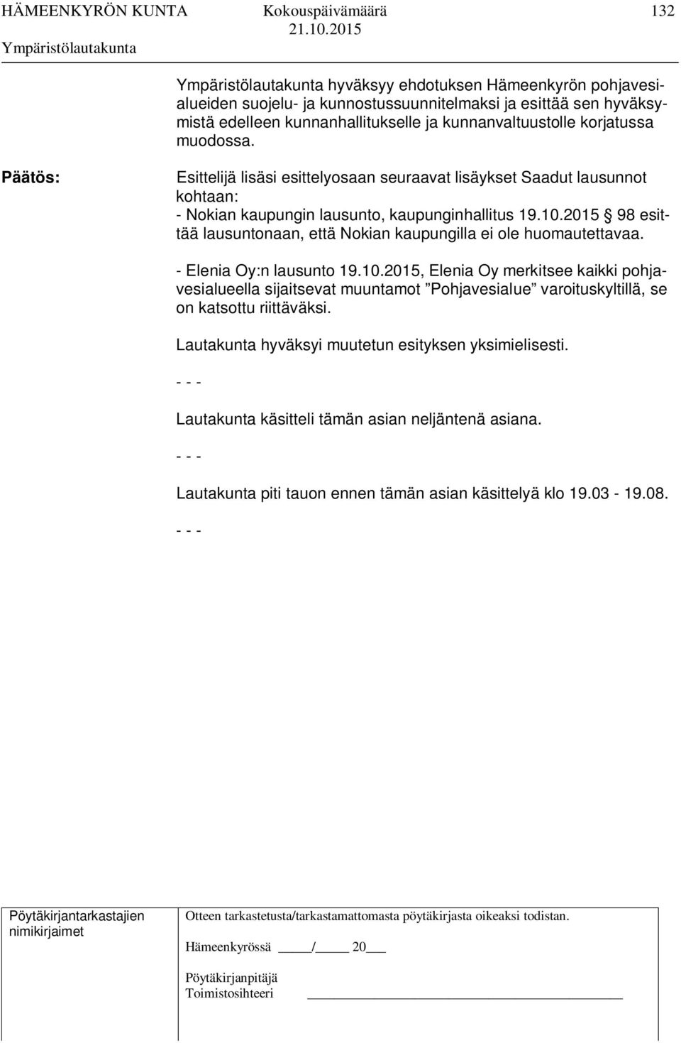 2015 98 esittää lausuntonaan, että Nokian kaupungilla ei ole huomautettavaa. - Elenia Oy:n lausunto 19.10.