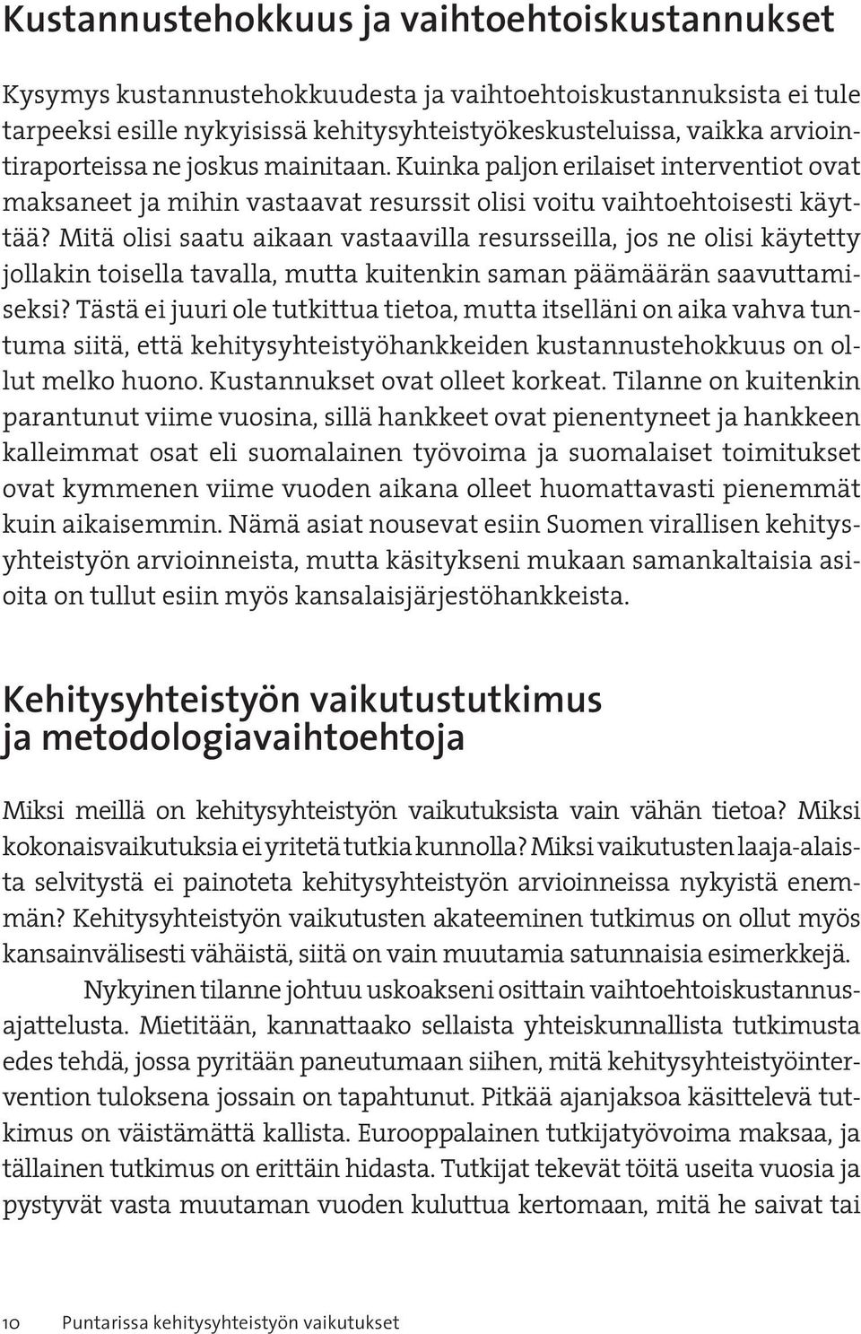 Mitä olisi saatu aikaan vastaavilla resursseilla, jos ne olisi käytetty jollakin toisella tavalla, mutta kuitenkin saman päämäärän saavuttamiseksi?