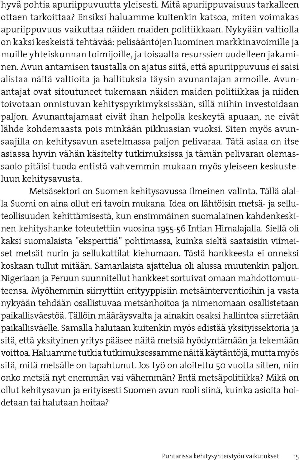 Avun antamisen taustalla on ajatus siitä, että apuriippuvuus ei saisi alistaa näitä valtioita ja hallituksia täysin avunantajan armoille.