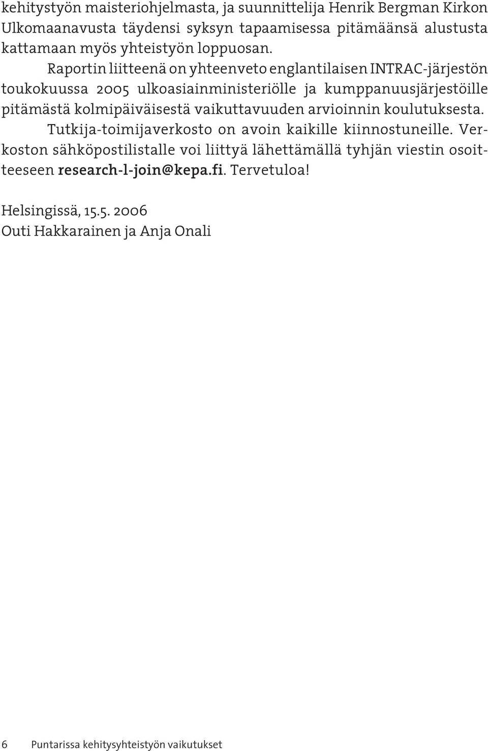 Raportin liitteenä on yhteenveto englantilaisen INTRAC-järjestön toukokuussa 2005 ulkoasiainministeriölle ja kumppanuusjärjestöille pitämästä kolmipäiväisestä
