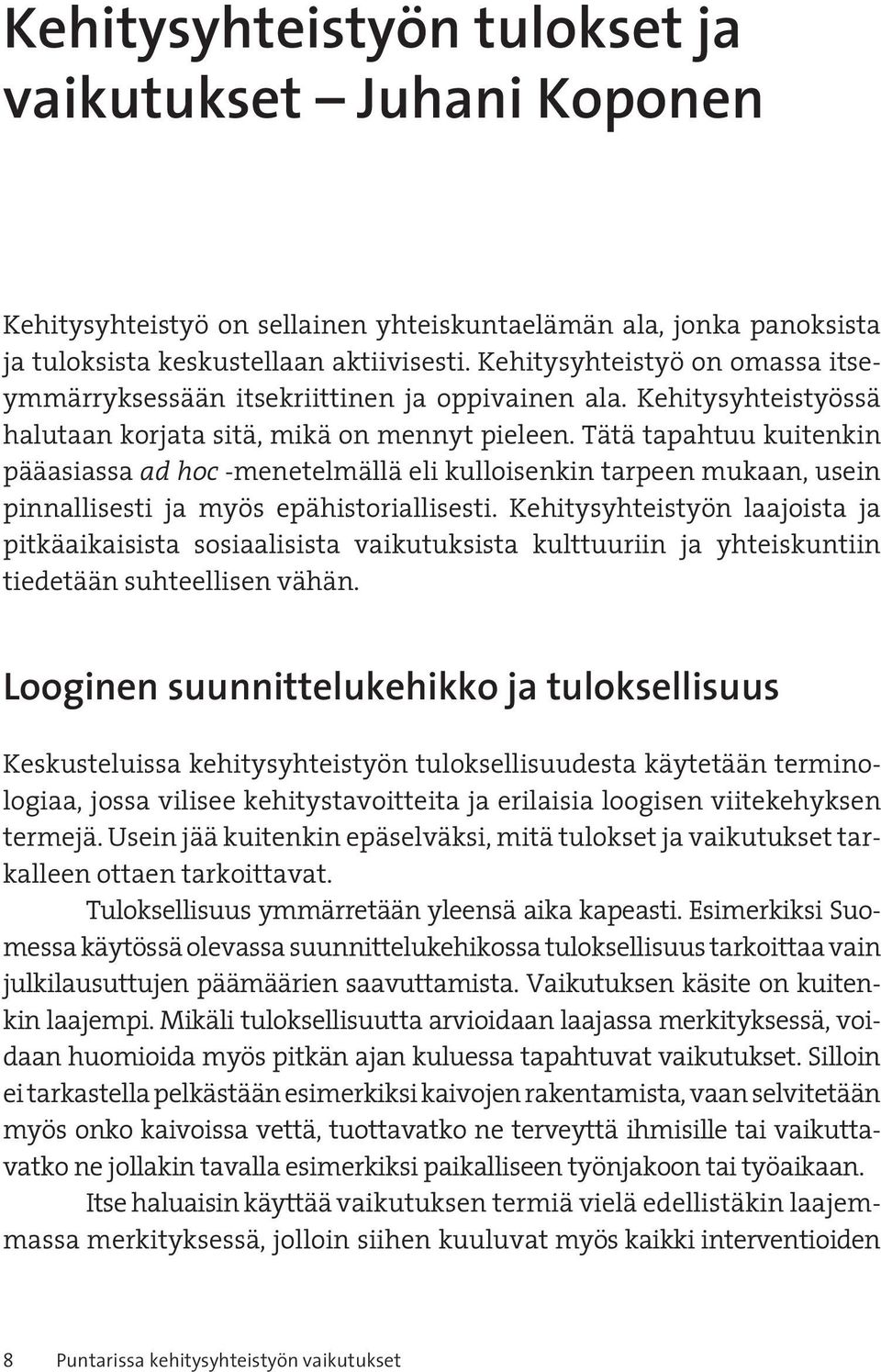 Tätä tapahtuu kuitenkin pääasiassa ad hoc -menetelmällä eli kulloisenkin tarpeen mukaan, usein pinnallisesti ja myös epähistoriallisesti.
