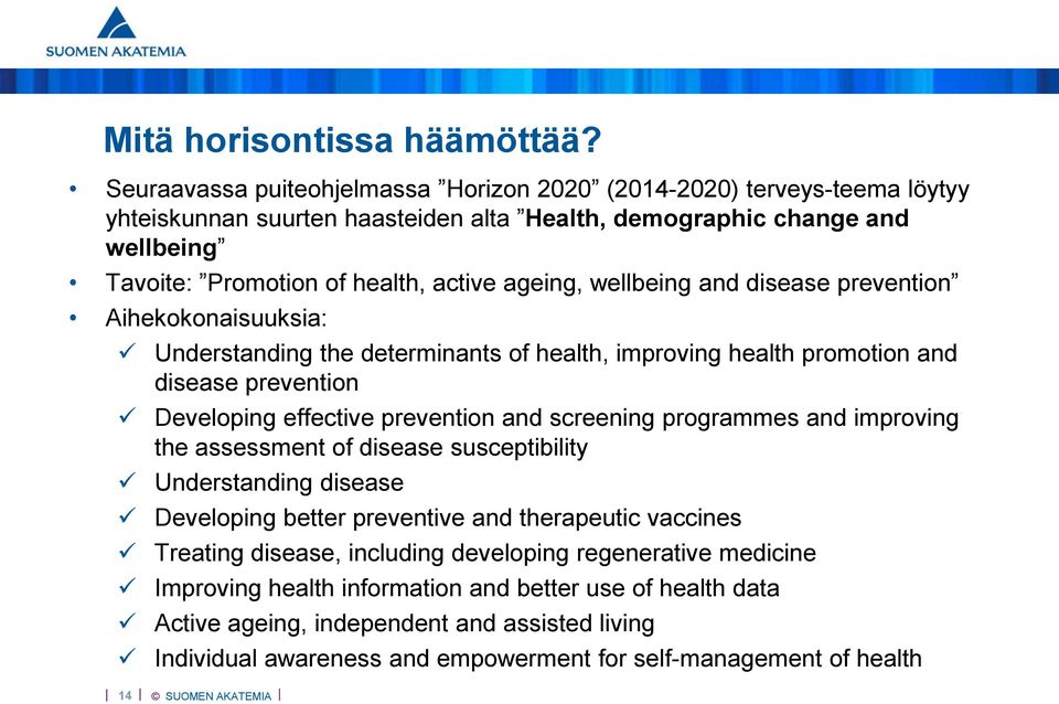 wellbeing and disease prevention Aihekokonaisuuksia: Understanding the determinants of health, improving health promotion and disease prevention Developing effective prevention and screening