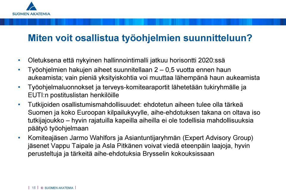 haun aukeamista Työohjelmaluonnokset ja terveys-komitearaportit lähetetään tukiryhmälle ja EUTI:n postituslistan henkilöille Tutkijoiden osallistumismahdollisuudet: ehdotetun aiheen tulee olla tärkeä