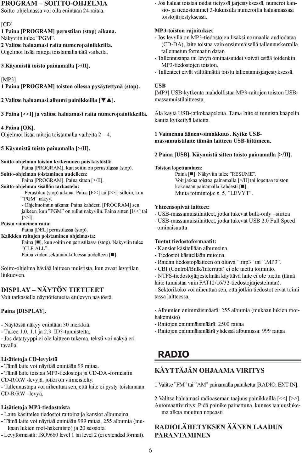 3 Paina [>>I] ja valitse haluamasi raita numeropainikkeilla. 4 Paina [OK]. Ohjelmoi lisää raitoja toistamalla vaiheita 2 4. 5 Käynnistä toisto painamalla [>/II].