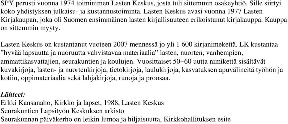 Lasten Keskus on kustantanut vuoteen 2007 mennessä jo yli 1 600 kirjanimekettä.