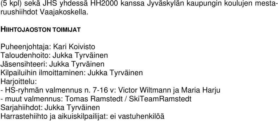 Kilpailuihin ilmoittaminen: Jukka Tyrväinen Harjoittelu: - HS-ryhmän valmennus n.
