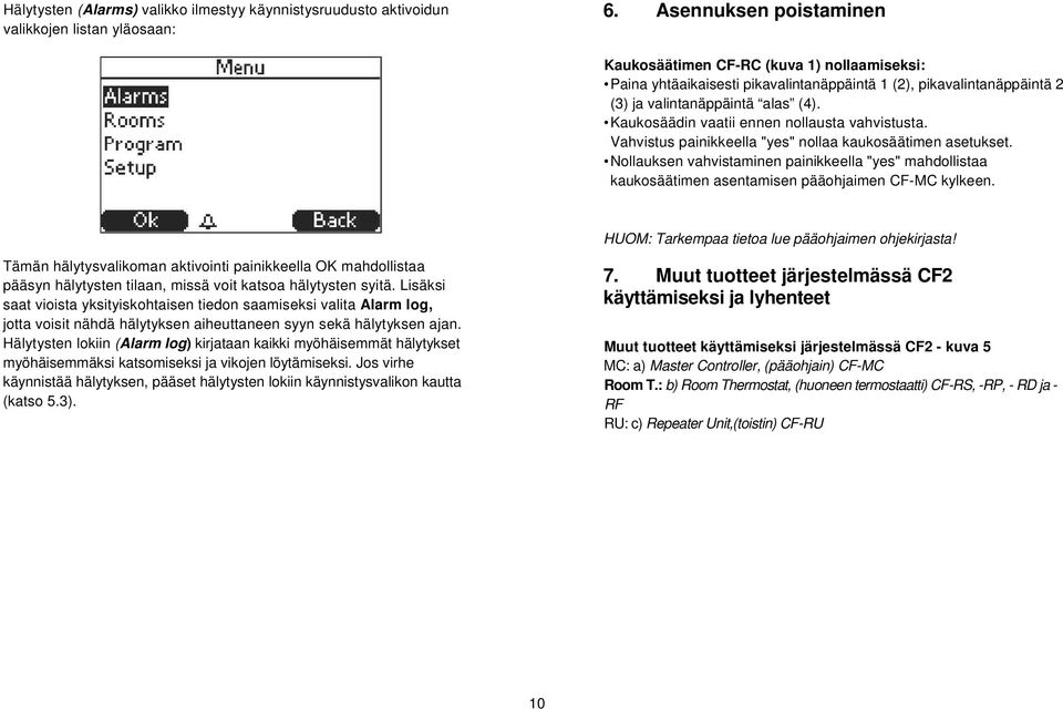 Kaukosäädin vaatii ennen nollausta vahvistusta. Vahvistus painikkeella "yes" nollaa kaukosäätimen asetukset.