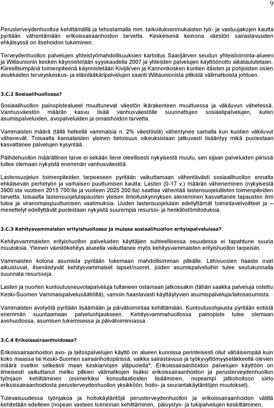 Terveydenhuollon palvelujen yhteistyömahdollisuuksien kartoitus Saarijärven seudun yhteistoimintaalueen ja Wiitaunionin kesken käynnistetään syyskaudella 2007 ja yhteisten palvelujen käyttöönotto