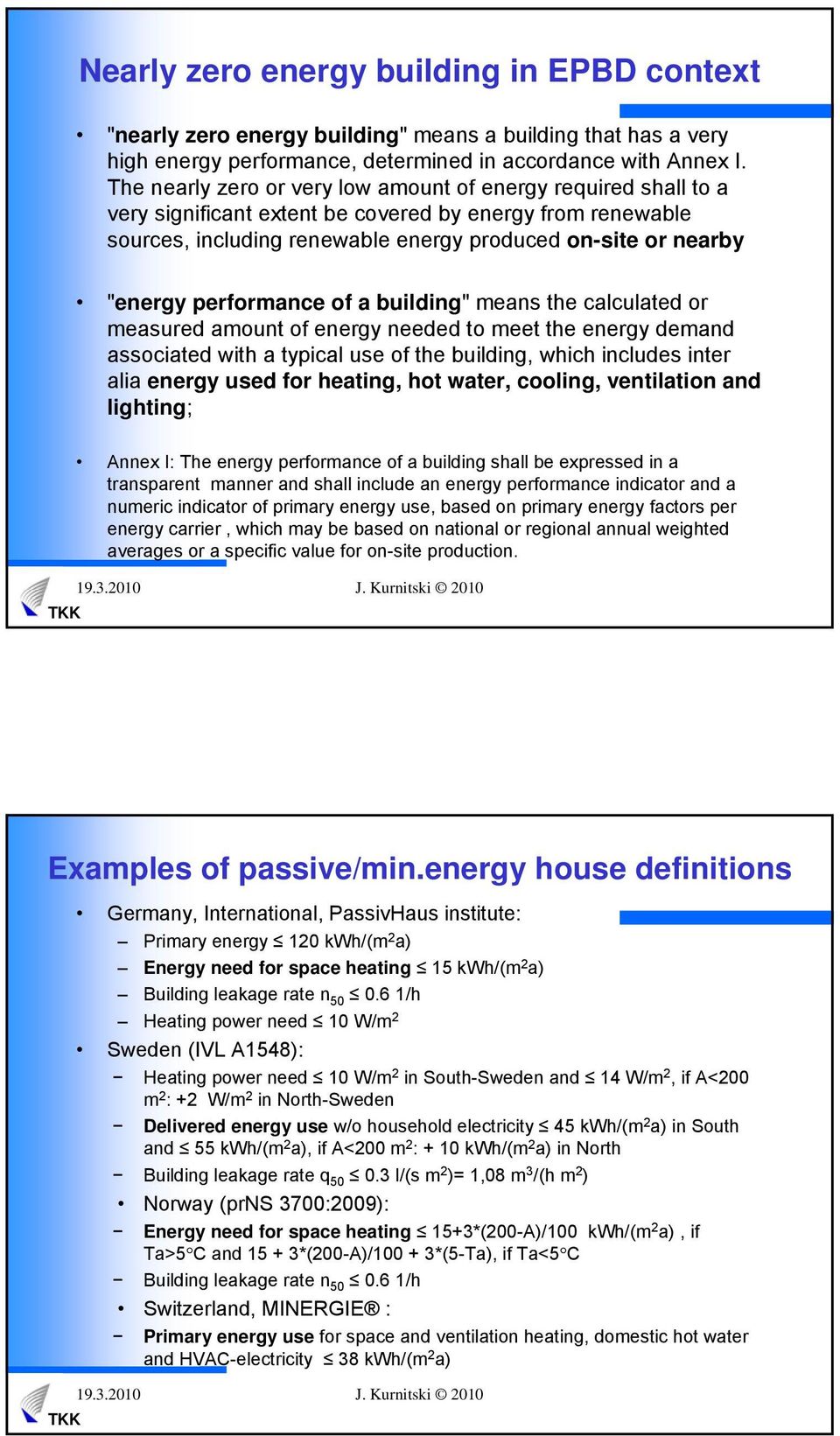 performance of a building" means the calculated or measured amount of energy needed to meet the energy demand associated with a typical use of the building, which includes inter alia energy used for