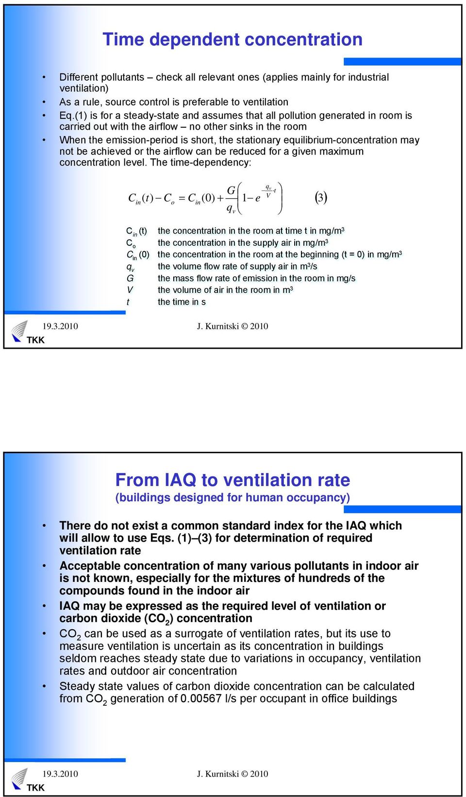 equilibrium-concentration may not be achieved or the airflow can be reduced for a given maximum concentration level.