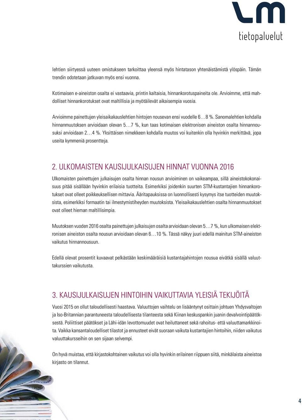 Arvioimme painettujen yleisaikakauslehtien hintojen nousevan ensi vuodelle 6 8 %.
