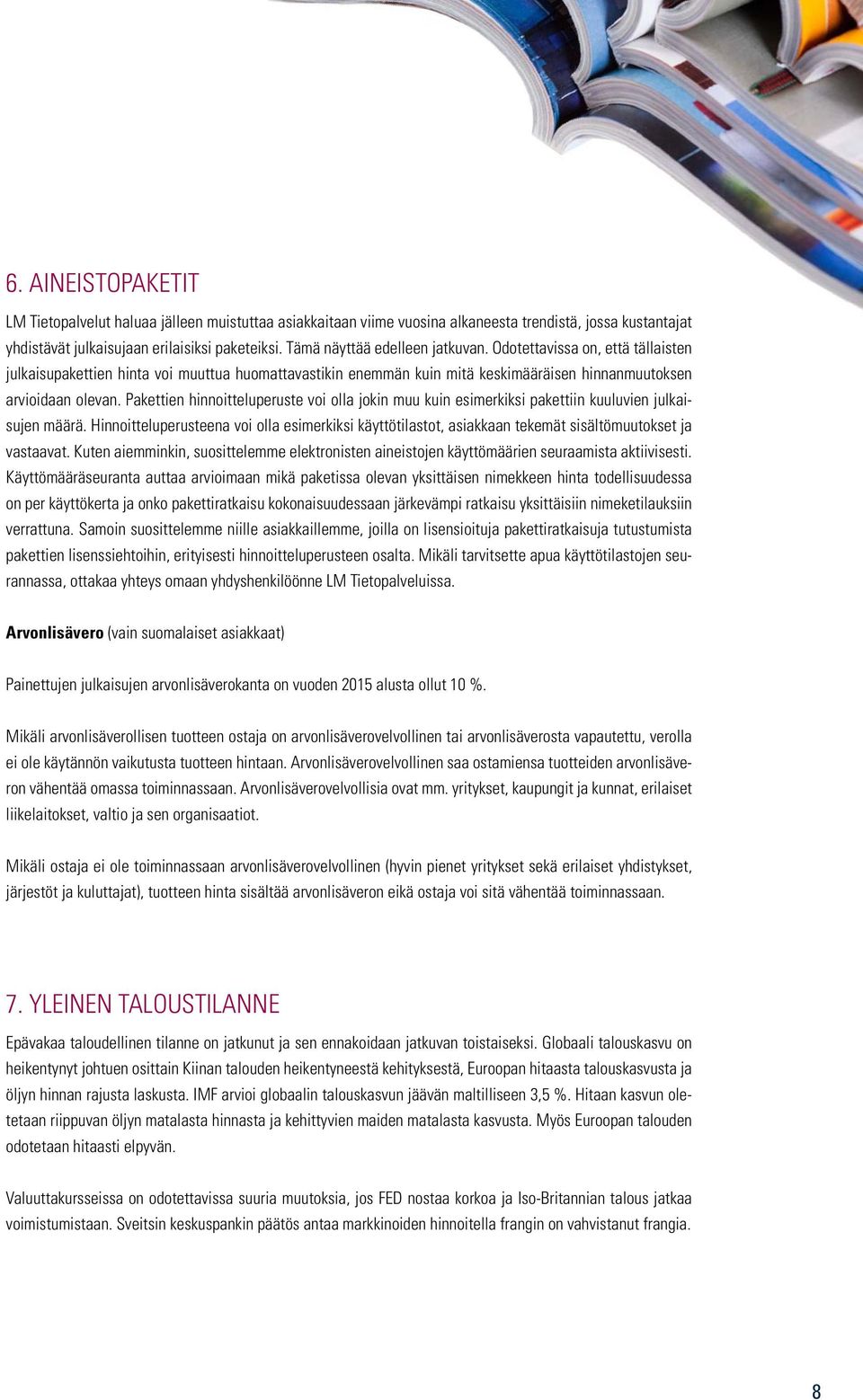 Pakettien hinnoitteluperuste voi olla jokin muu kuin esimerkiksi pakettiin kuuluvien julkaisujen määrä.