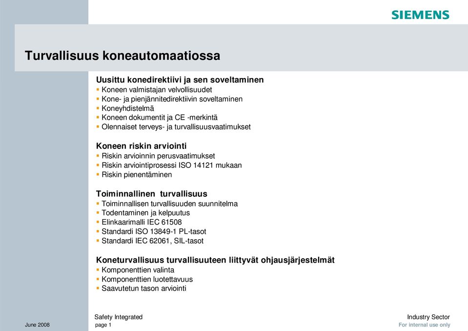 Toiminnallinen turvallisuus Toiminnallisen turvallisuuden suunnitelma Todentaminen ja kelpuutus Elinkaarimalli IEC 61508 Standardi ISO 13849-1 PL-tasot Standardi IEC 62061, SIL-tasot