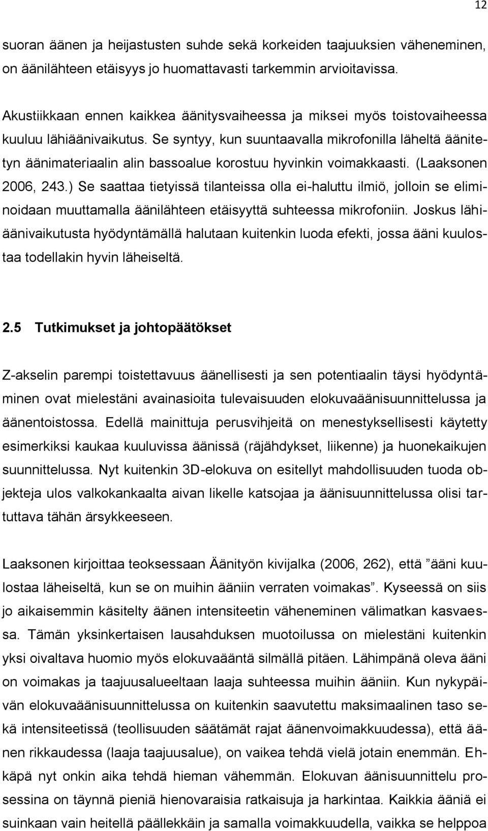 Se syntyy, kun suuntaavalla mikrofonilla läheltä äänitetyn äänimateriaalin alin bassoalue korostuu hyvinkin voimakkaasti. (Laaksonen 2006, 243.