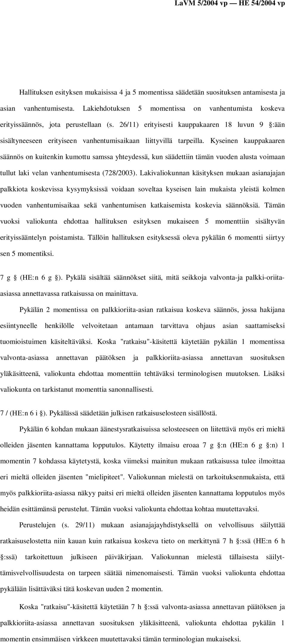 26/11) erityisesti kauppakaaren 18 luvun 9 :ään sisältyneeseen erityiseen vanhentumisaikaan liittyvillä tarpeilla.