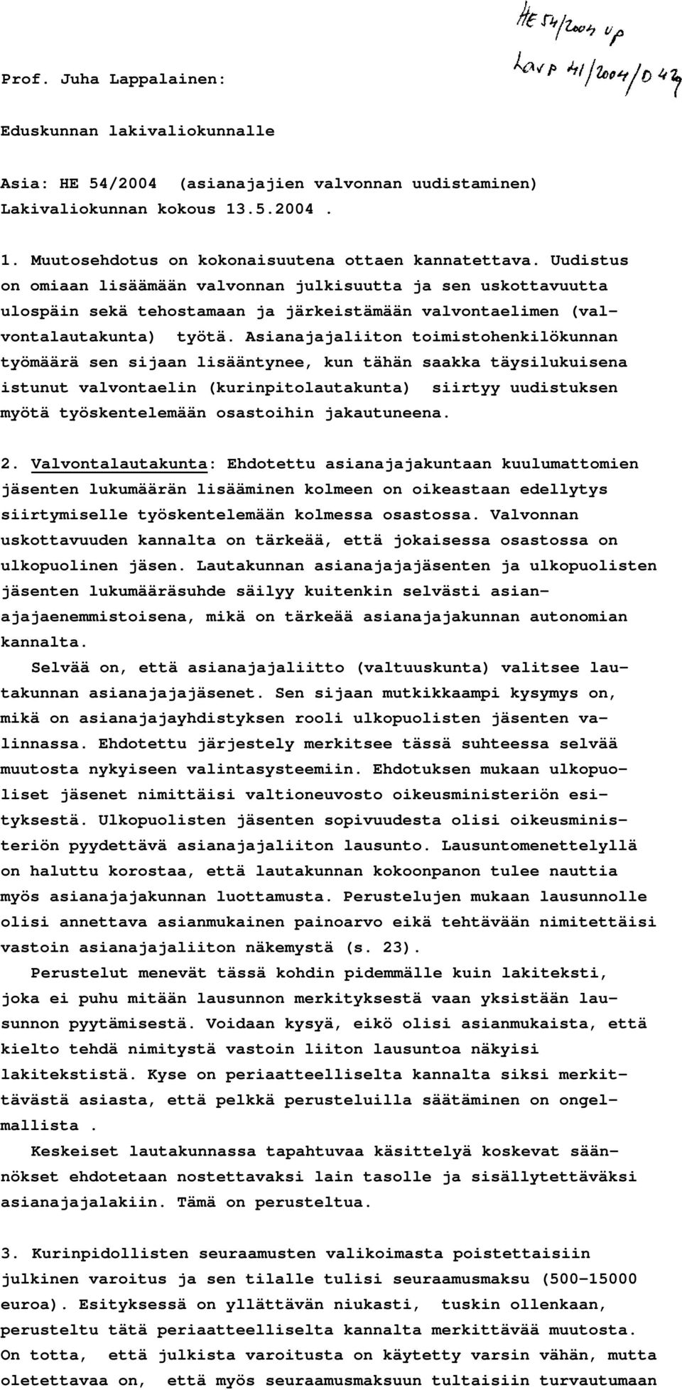 Asianajajaliiton toimistohenkilökunnan työmäärä sen sijaan lisääntynee, kun tähän saakka täysilukuisena istunut valvontaelin (kurinpitolautakunta) siirtyy uudistuksen myötä työskentelemään osastoihin