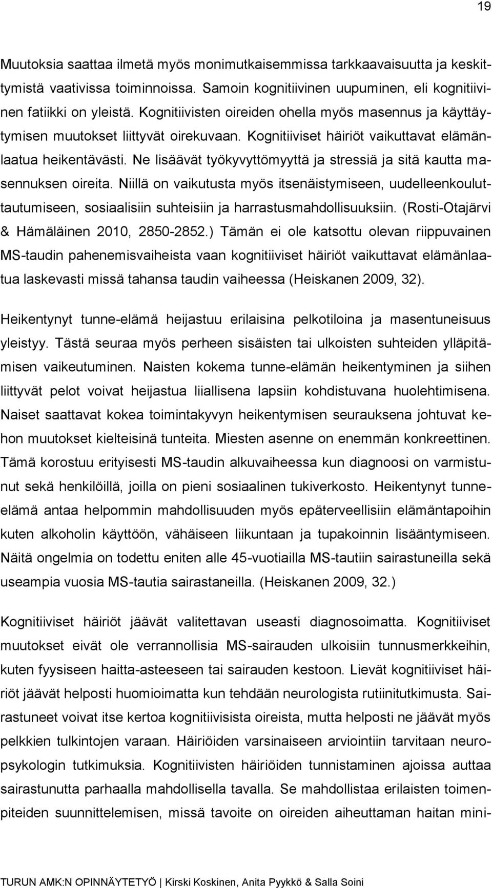 Ne lisäävät työkyvyttömyyttä ja stressiä ja sitä kautta masennuksen oireita.