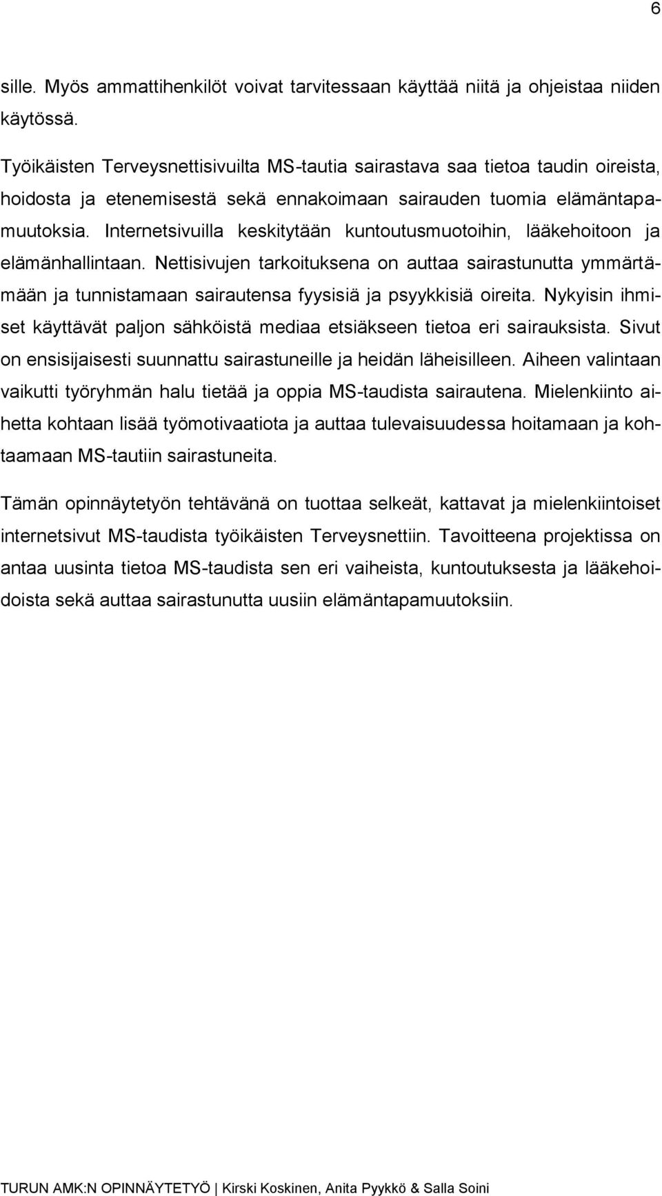 Internetsivuilla keskitytään kuntoutusmuotoihin, lääkehoitoon ja elämänhallintaan.