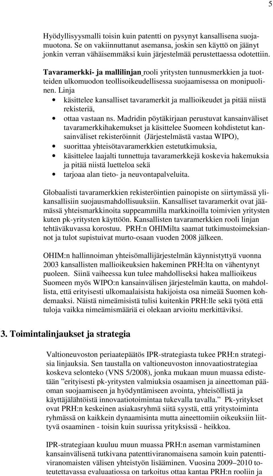 Tavaramerkki- ja mallilinjan rooli yritysten tunnusmerkkien ja tuotteiden ulkomuodon teollisoikeudellisessa suojaamisessa on monipuolinen.