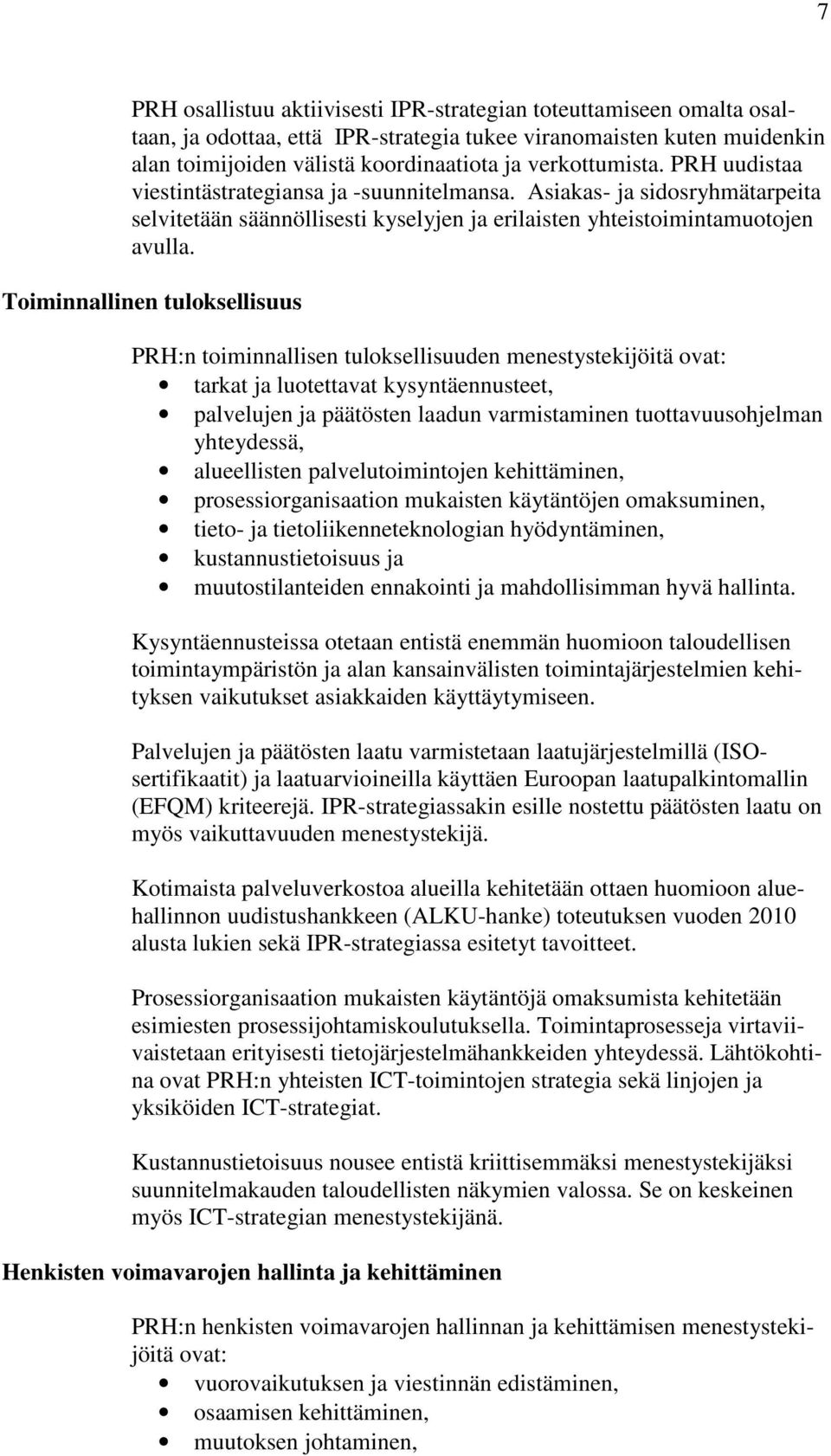 Toiminnallinen tuloksellisuus PRH:n toiminnallisen tuloksellisuuden menestystekijöitä ovat: tarkat ja luotettavat kysyntäennusteet, palvelujen ja päätösten laadun varmistaminen tuottavuusohjelman