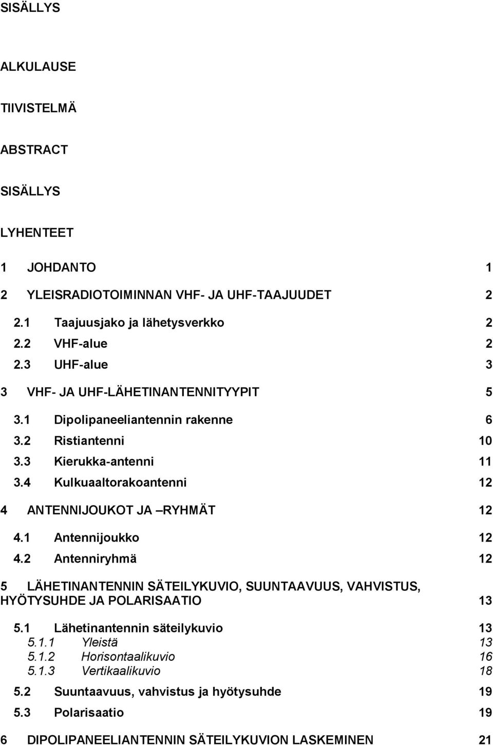 4 Kulkuaaltorakoantenni 12 4 ANTENNIJOUKOT JA RYHMÄT 12 4.1 Antennijoukko 12 4.