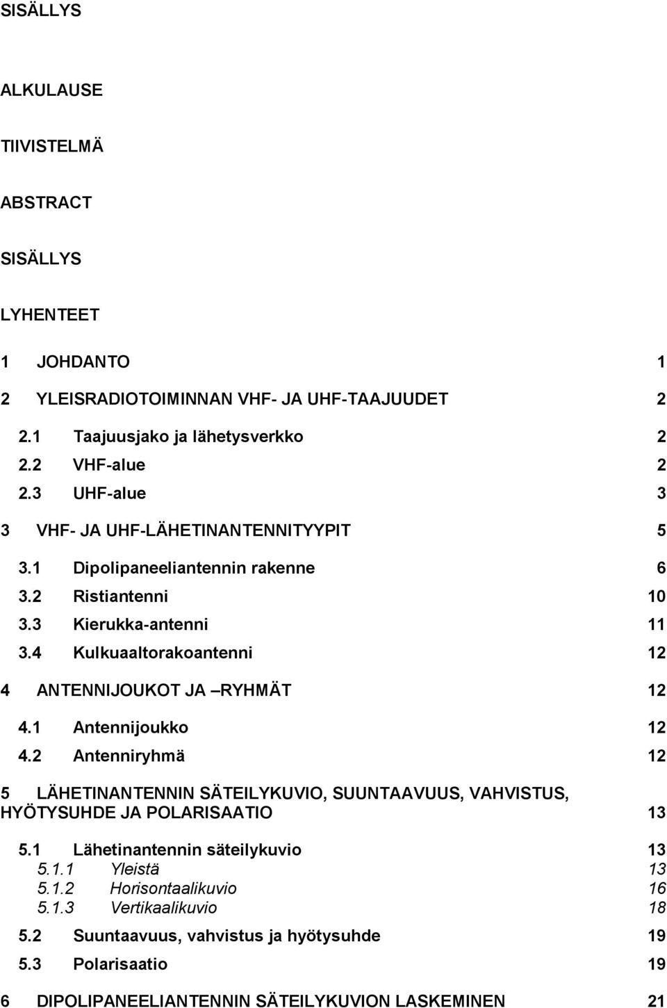 4 Kulkuaaltorakoantenni 12 4 ANTENNIJOUKOT JA RYHMÄT 12 4.1 Antennijoukko 12 4.