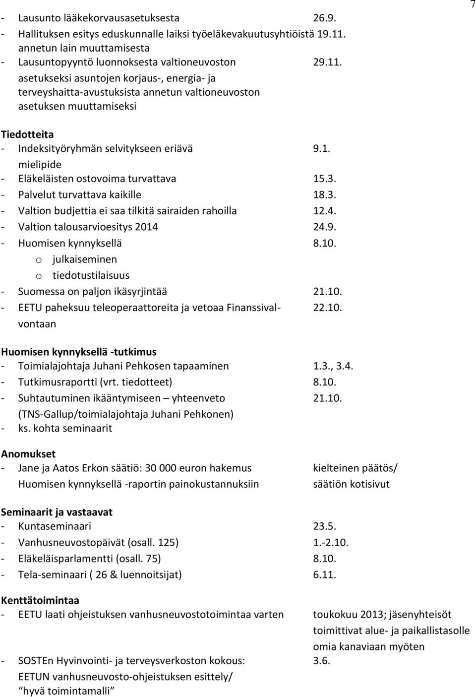 asetukseksi asuntojen korjaus-, energia- ja terveyshaitta-avustuksista annetun valtioneuvoston asetuksen muuttamiseksi 7 Tiedotteita - Indeksityöryhmän selvitykseen eriävä 9.1.