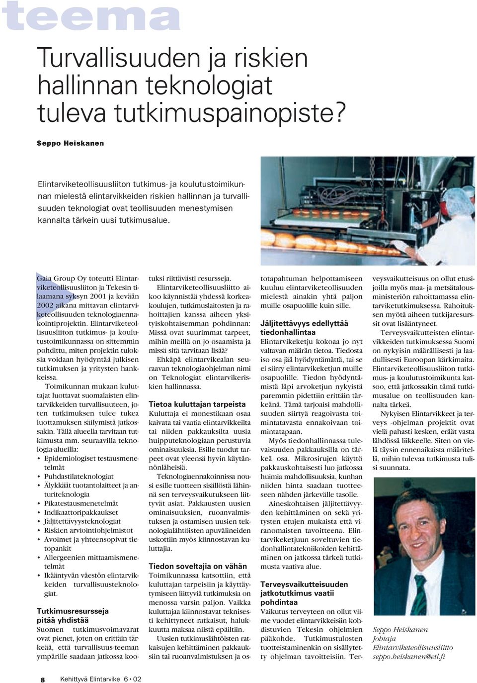 uusi tutkimusalue. Gaia Group Oy toteutti Elintarviketeollisuusliiton ja Tekesin tilaamana syksyn 2001 ja kevään 2002 aikana mittavan elintarviketeollisuuden teknologiaennakointiprojektin.