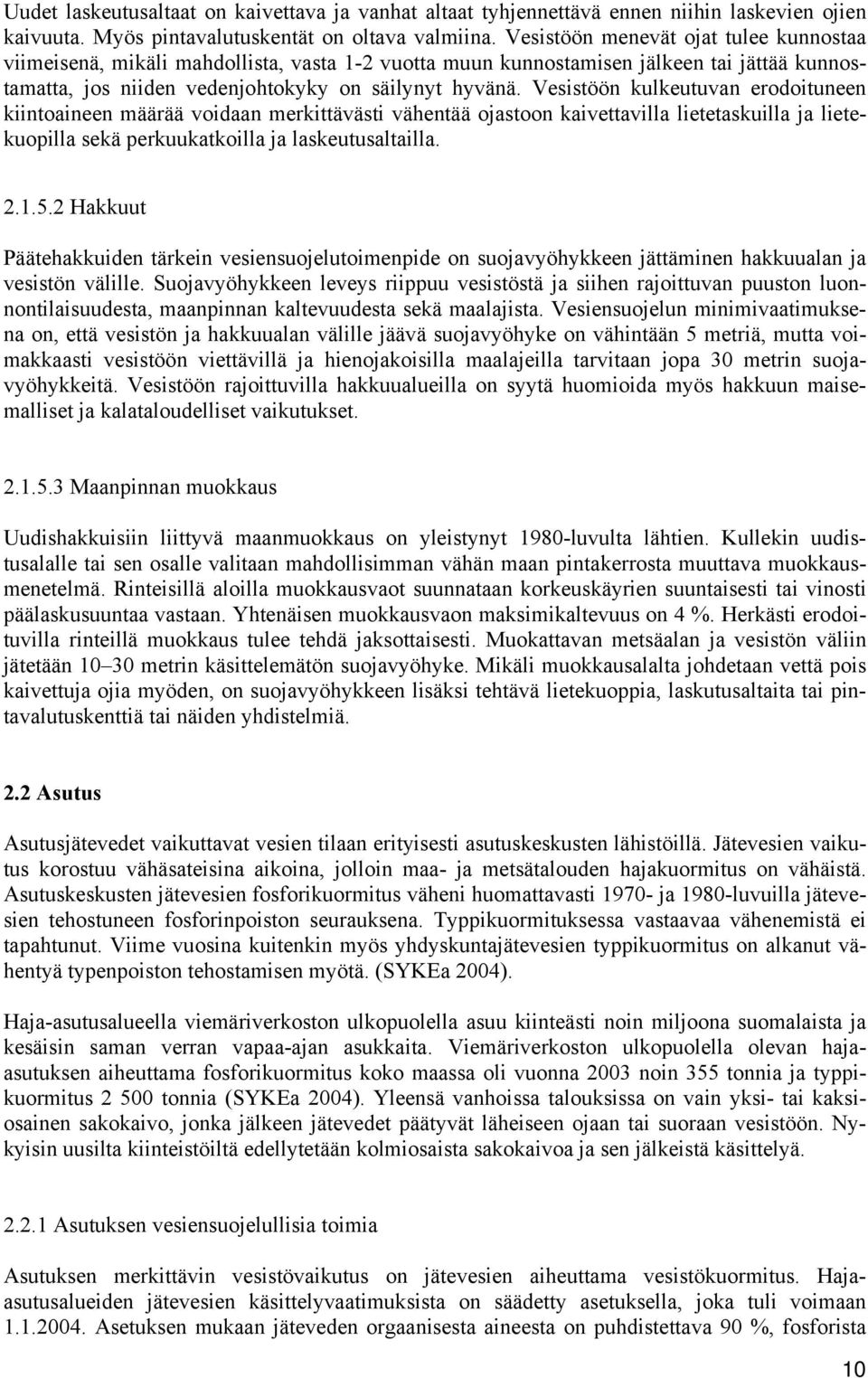 Vesistöön kulkeutuvan erodoituneen kiintoaineen määrää voidaan merkittävästi vähentää ojastoon kaivettavilla lietetaskuilla ja lietekuopilla sekä perkuukatkoilla ja laskeutusaltailla. 2.1.5.