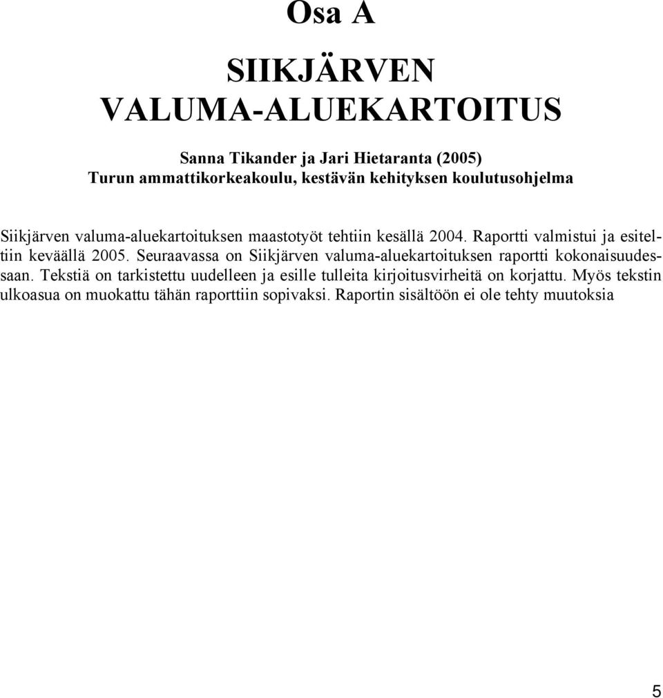 Seuraavassa on Siikjärven valuma-aluekartoituksen raportti kokonaisuudessaan.