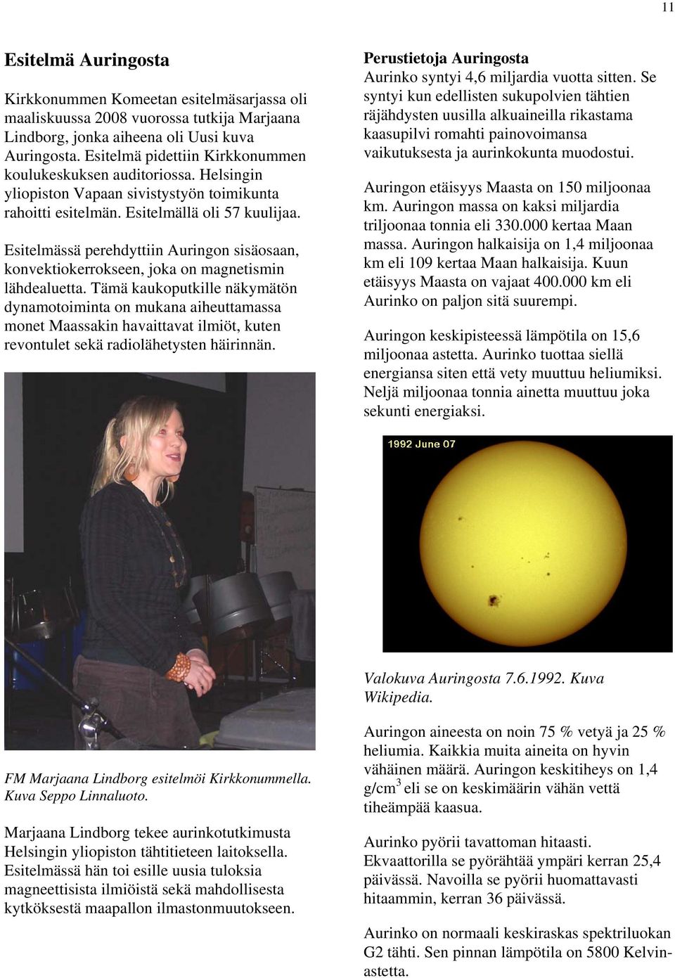 Esitelmässä perehdyttiin Auringon sisäosaan, konvektiokerrokseen, joka on magnetismin lähdealuetta.