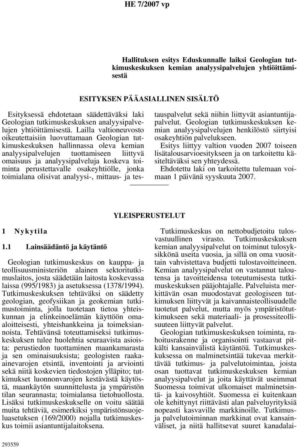 Lailla valtioneuvosto oikeutettaisiin luovuttamaan Geologian tutkimuskeskuksen hallinnassa oleva kemian analyysipalvelujen tuottamiseen liittyvä omaisuus ja analyysipalveluja koskeva toiminta