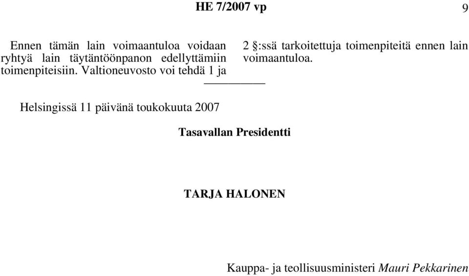 Valtioneuvosto voi tehdä 1 ja Helsingissä 11 päivänä toukokuuta 2007 Tasavallan