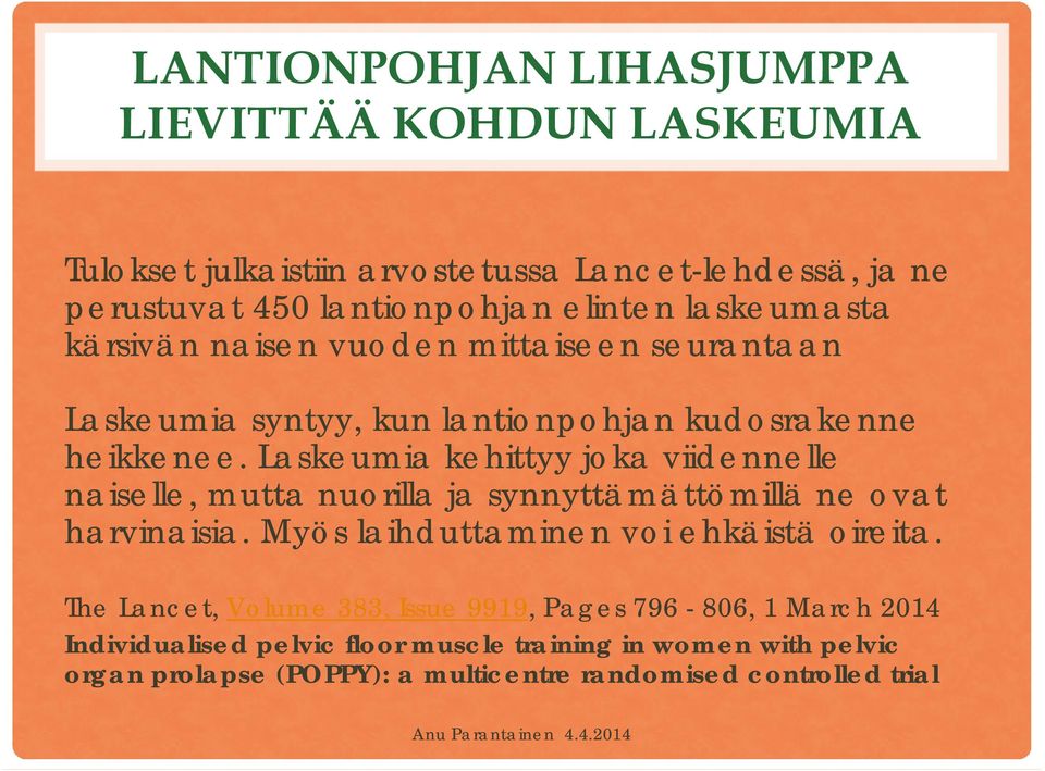 Laskeumia kehittyy joka viidennelle naiselle, mutta nuorilla ja synnyttämättömillä ne ovat harvinaisia. Myös laihduttaminen voi ehkäistä oireita.