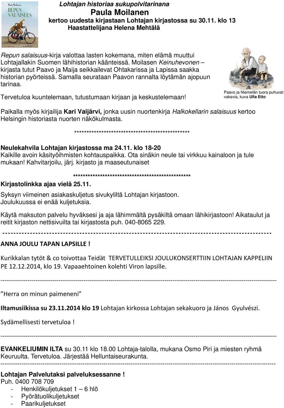 Moilasen Keinuhevonen kirjasta tutut Paavo ja Maija seikkailevat Ohtakarissa ja Lapissa saakka historian pyörteissä. Samalla seurataan Paavon rannalta löytämän ajopuun tarinaa.