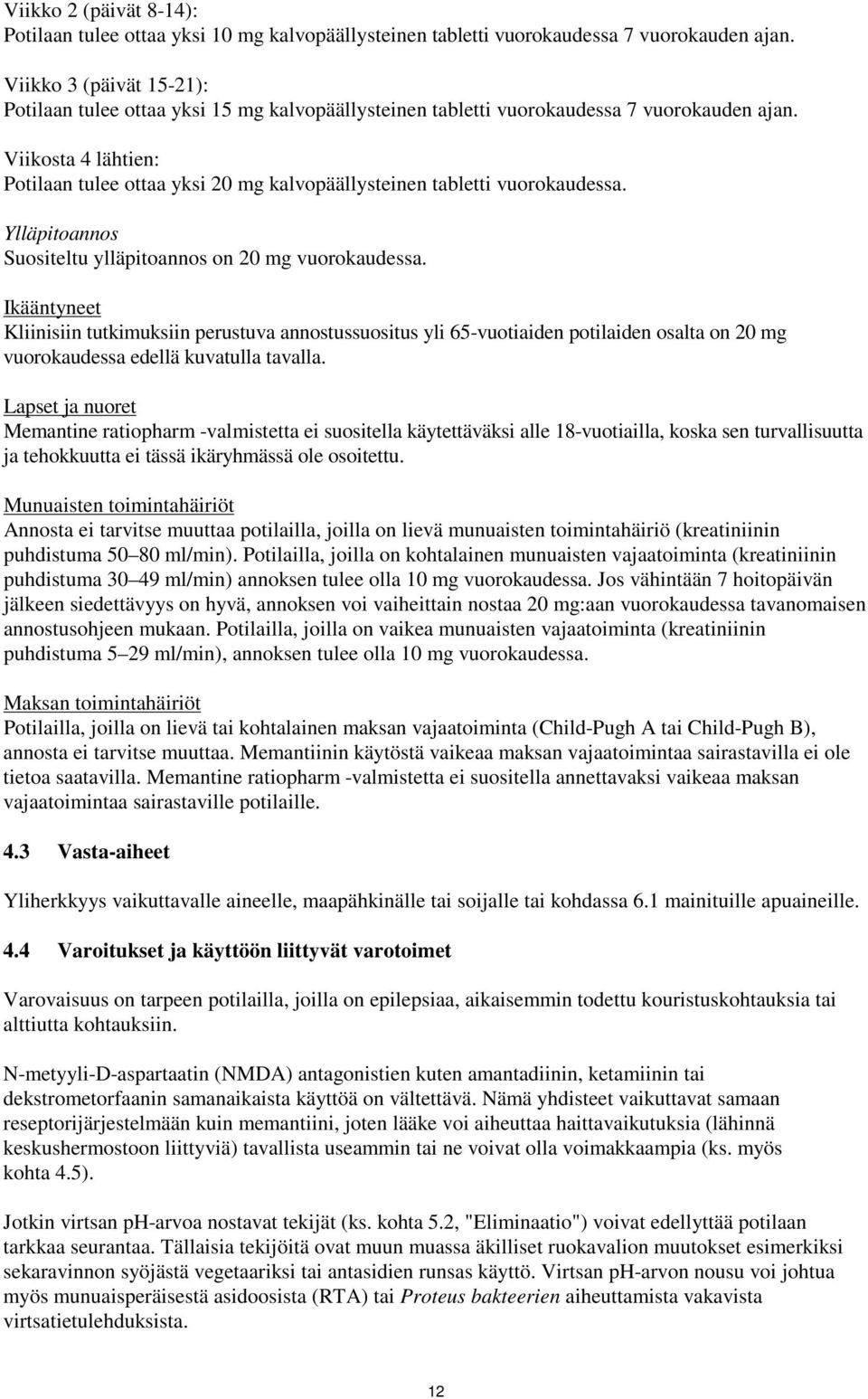 Viikosta 4 lähtien: Potilaan tulee ottaa yksi 20 mg kalvopäällysteinen tabletti vuorokaudessa. Ylläpitoannos Suositeltu ylläpitoannos on 20 mg vuorokaudessa.