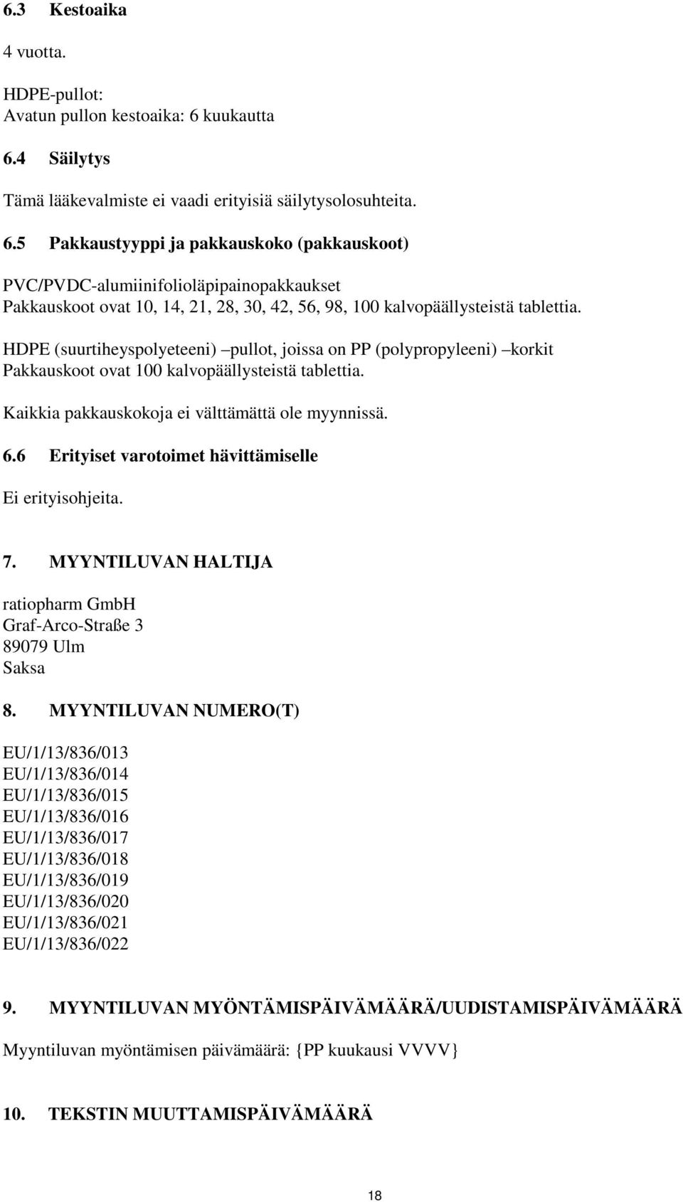 HDPE (suurtiheyspolyeteeni) pullot, joissa on PP (polypropyleeni) korkit Pakkauskoot ovat 100 kalvopäällysteistä tablettia. Kaikkia pakkauskokoja ei välttämättä ole myynnissä. 6.