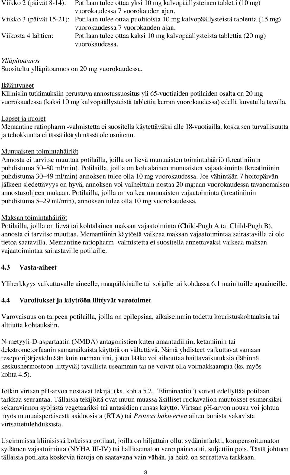 Viikosta 4 lähtien: Potilaan tulee ottaa kaksi 10 mg kalvopäällysteistä tablettia (20 mg) vuorokaudessa. Ylläpitoannos Suositeltu ylläpitoannos on 20 mg vuorokaudessa.