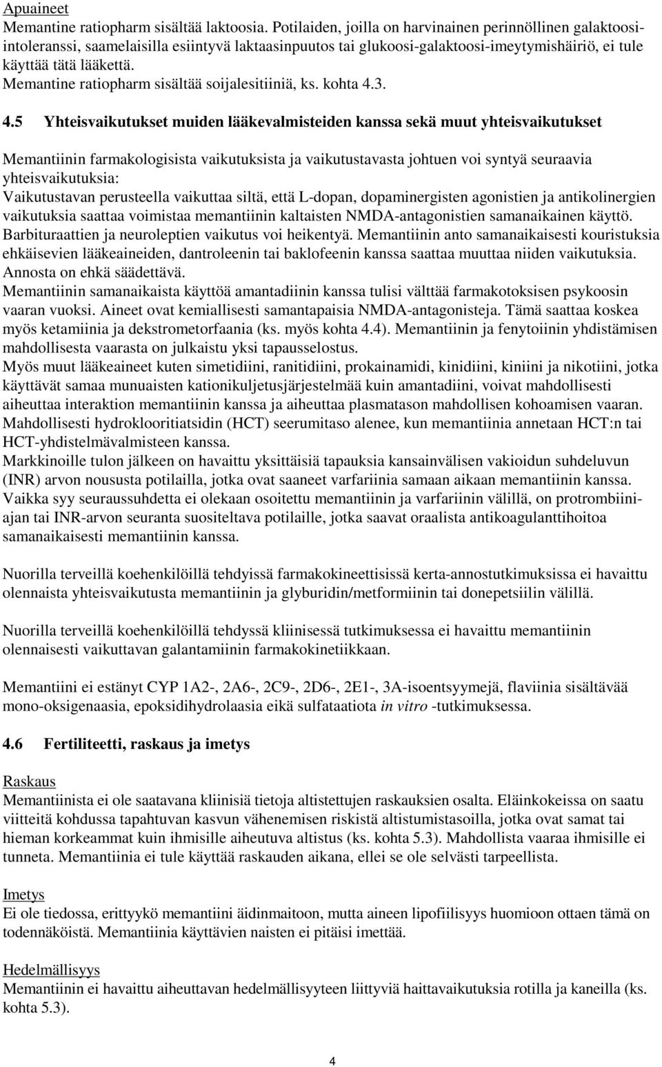 Memantine ratiopharm sisältää soijalesitiiniä, ks. kohta 4.